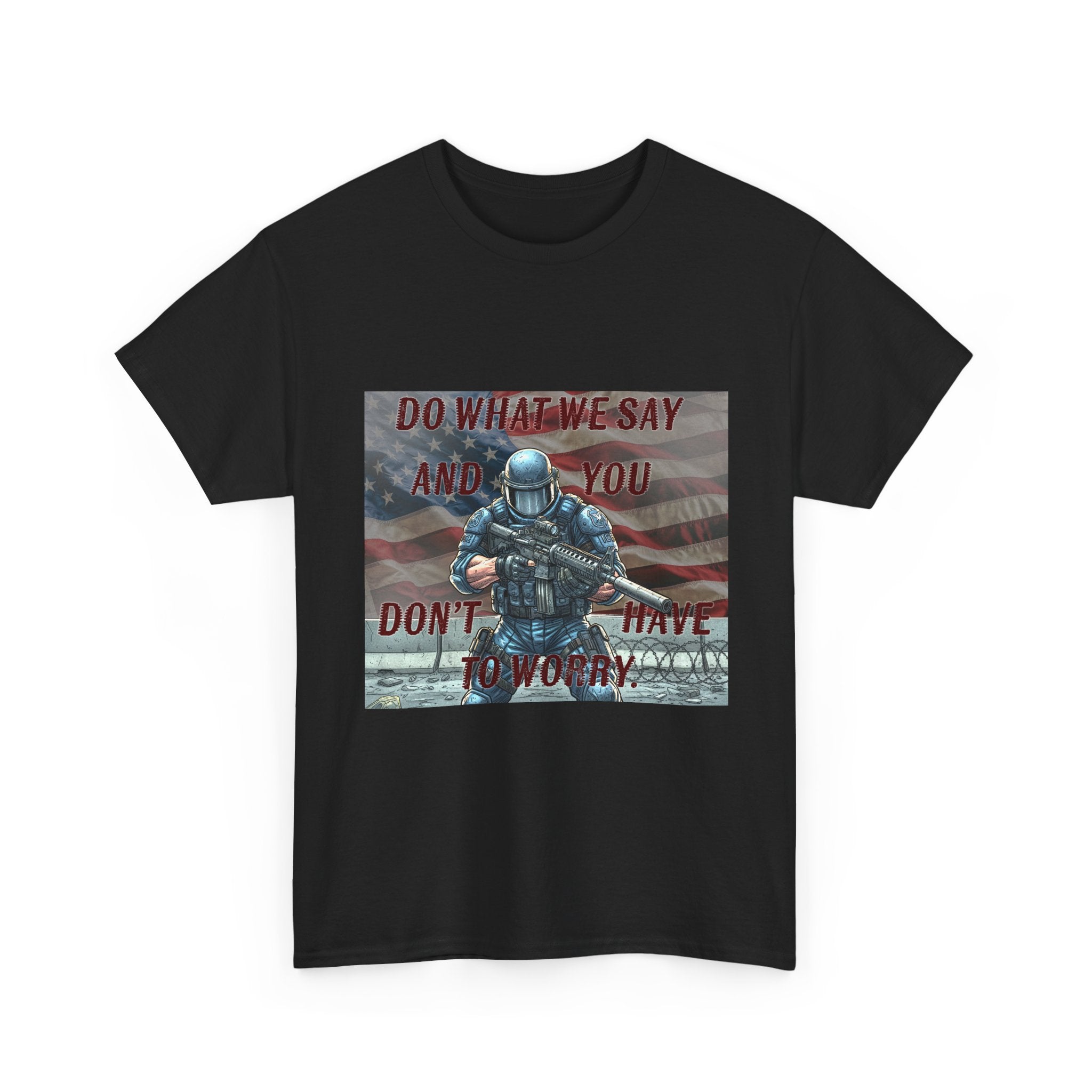 Patriotic Tactical Soldier Tee - "Do What We Say And If You Don’t You’ll Have To Worry"