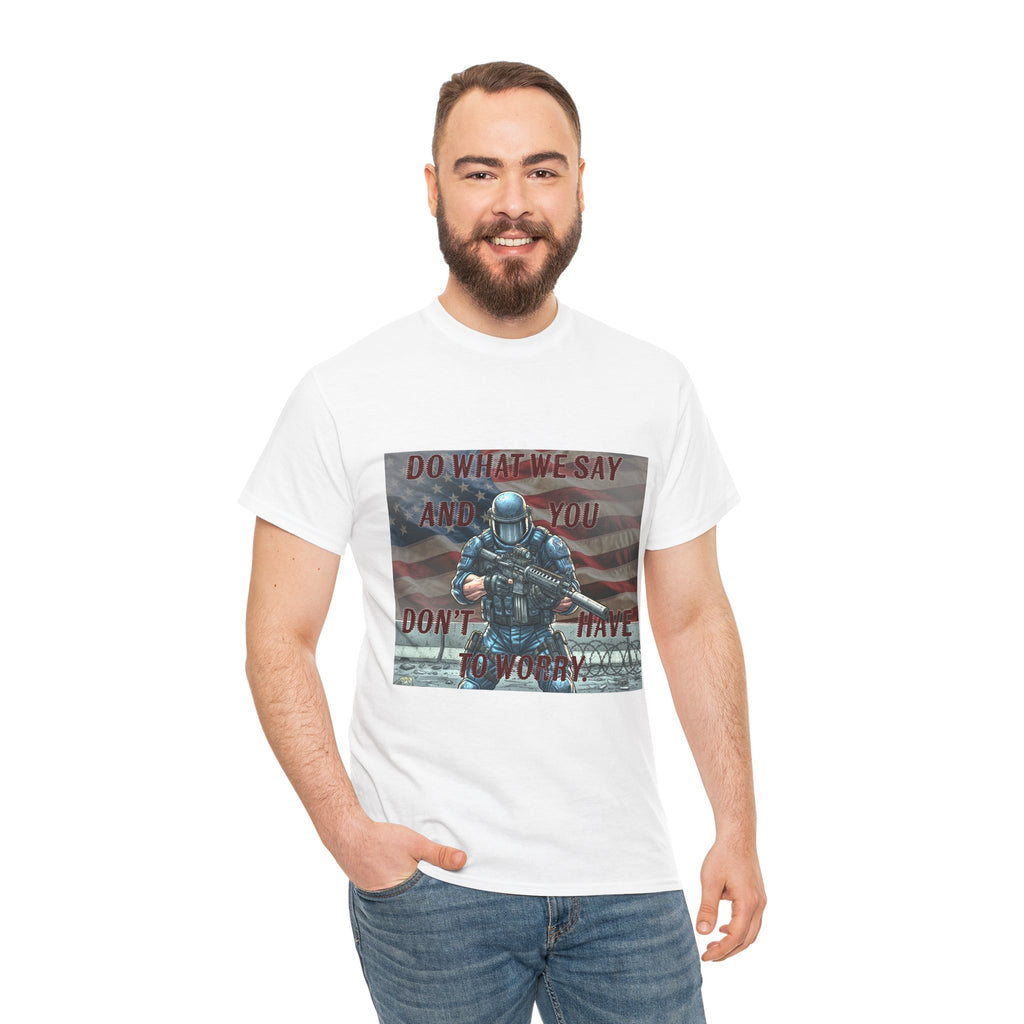 Patriotic Tactical Soldier Tee - "Do What We Say And If You Don’t You’ll Have To Worry"