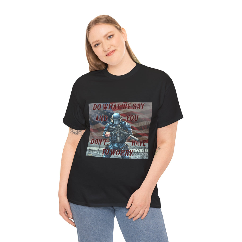 Patriotic Tactical Soldier Tee - "Do What We Say And If You Don’t You’ll Have To Worry"