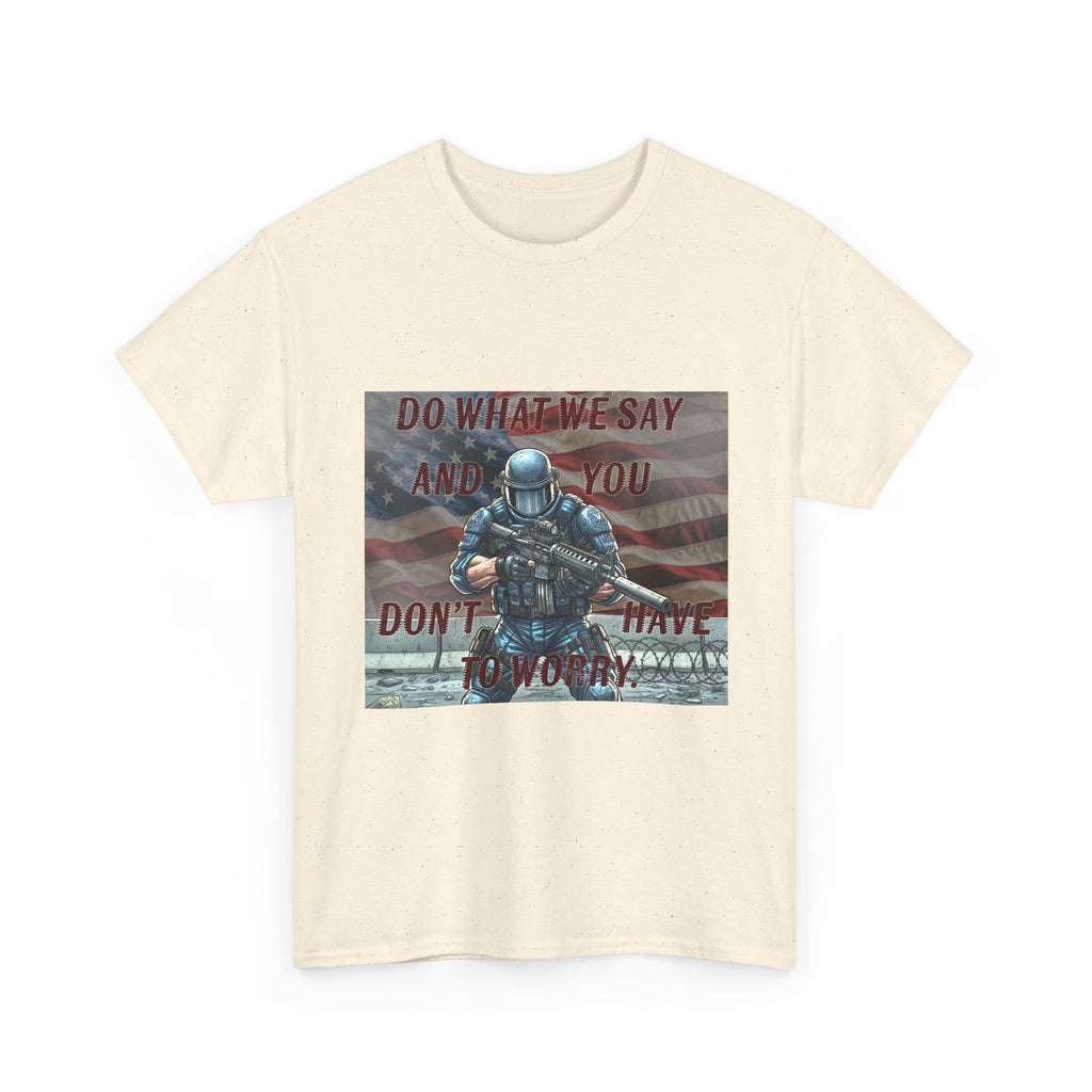 Patriotic Tactical Soldier Tee - "Do What We Say And If You Don’t You’ll Have To Worry"