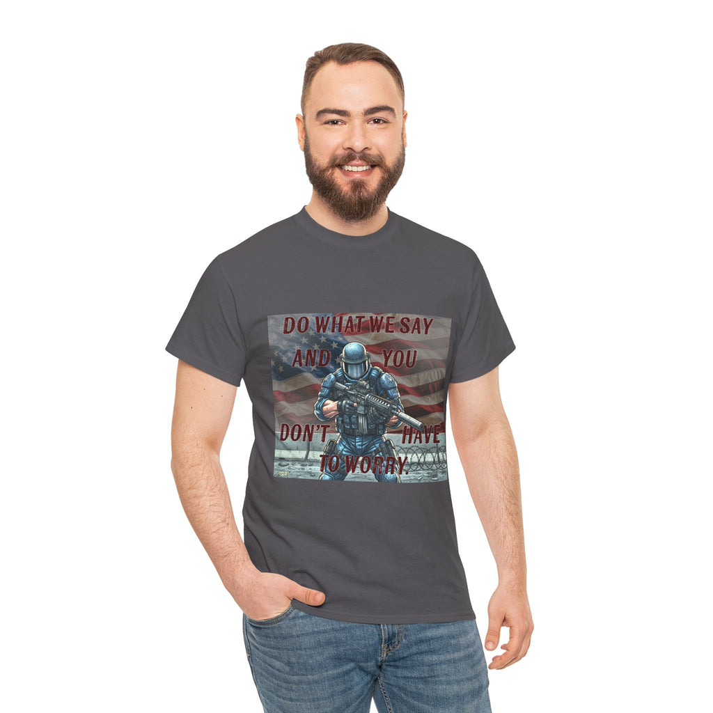 Patriotic Tactical Soldier Tee - "Do What We Say And If You Don’t You’ll Have To Worry"