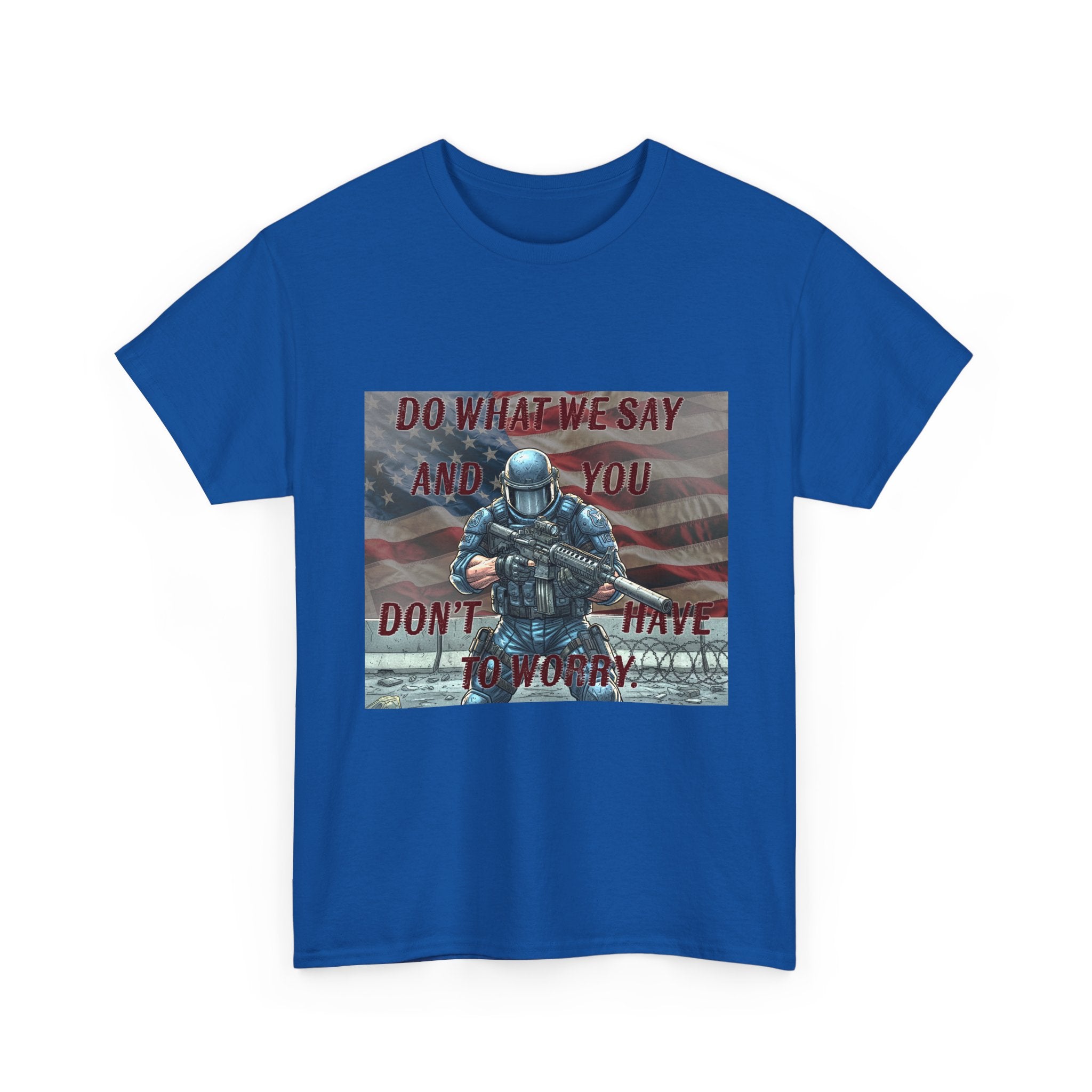 Patriotic Tactical Soldier Tee - "Do What We Say And If You Don’t You’ll Have To Worry"