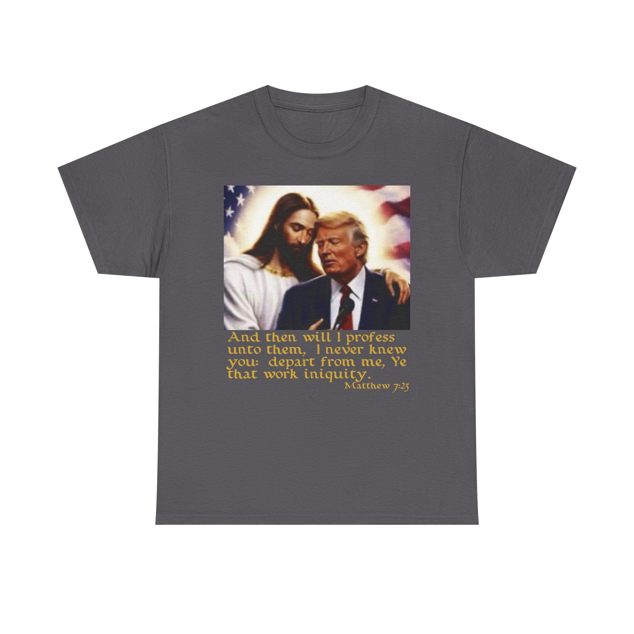 Matthew 7:23 Trump T-shirt