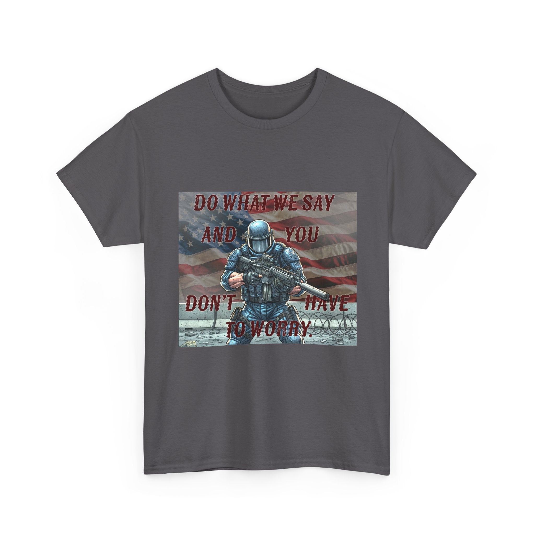 Patriotic Tactical Soldier Tee - "Do What We Say And If You Don’t You’ll Have To Worry"