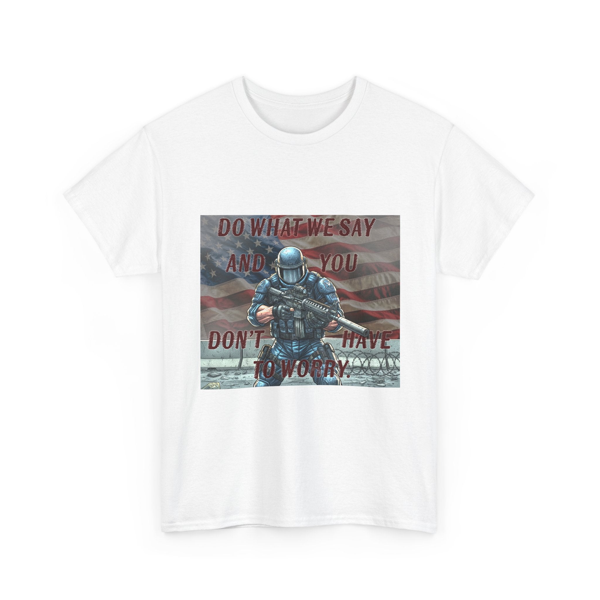 Patriotic Tactical Soldier Tee - "Do What We Say And If You Don’t You’ll Have To Worry"
